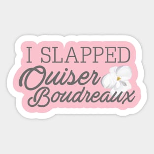 I Slapped Ouiser Boudreaux Sticker